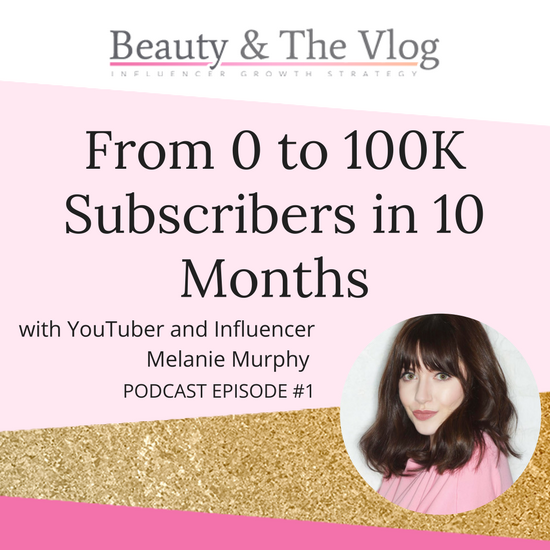 The story of YouTuber Melanie Murphy: Beauty and the Vlog Podcast 1