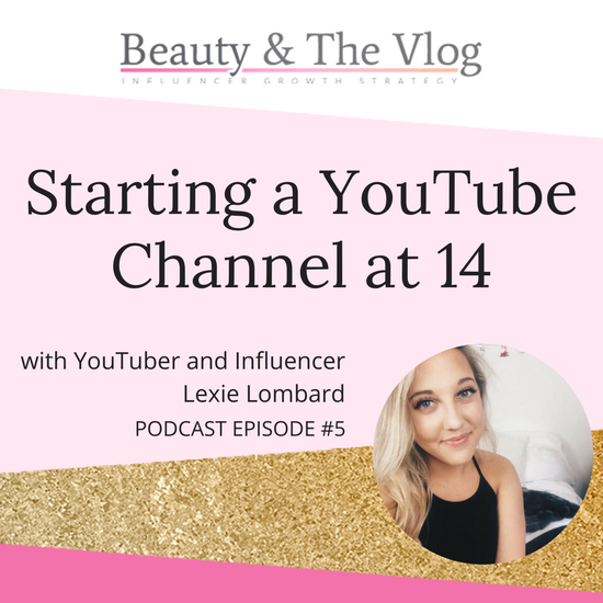 Starting a YouTube Channel at 14: Beauty and the Vlog Podcast 5