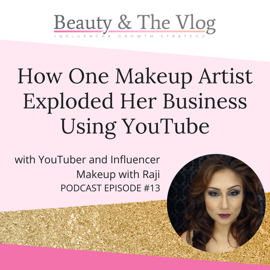 How one makeup artist exploded her business using YouTube with Makeup with Raji: Beauty and the Vlog Podcast 13