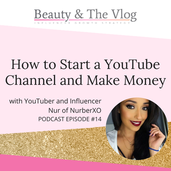 How to Make Money with a YouTube Channel with NurberXO: Beauty and Vlog Podcast 14