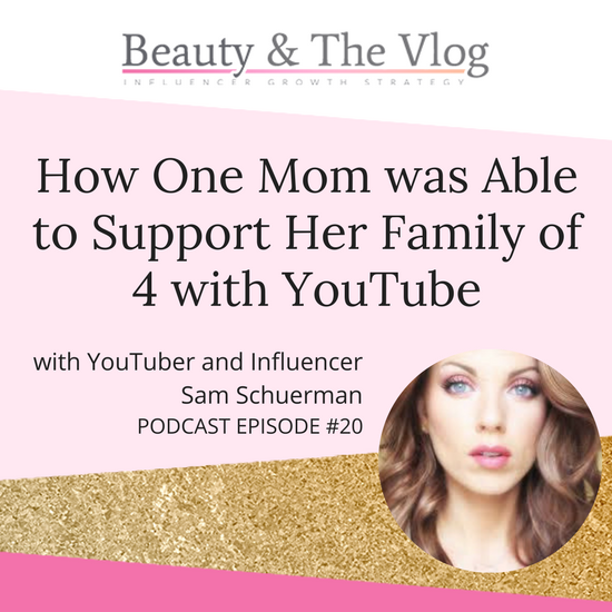How one mom was able to support her family of 4 with YouTube Sam Schuerman: Beauty and the Vlog Podcast 20