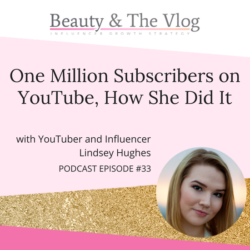 One Million Subscribers on YouTube, How she did it with Lindsey Hughes: Beauty and the Vlog Podcast 33