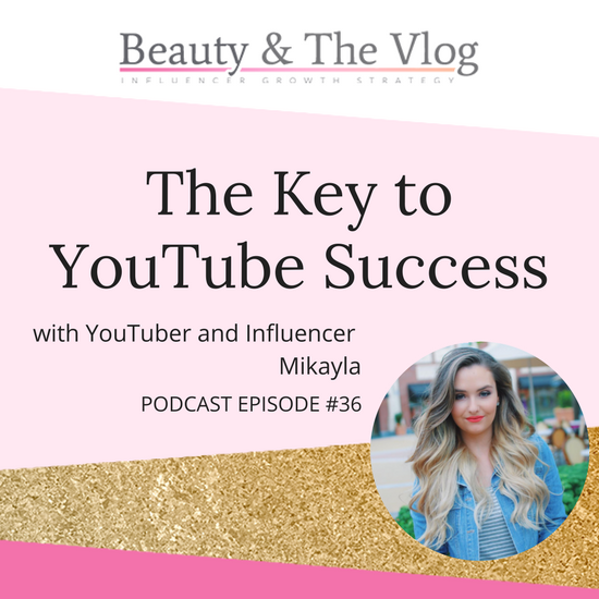 The Key to YouTube Success with Mikayla of MissMikaylaG: Beauty and the Vlog Podcast 36
