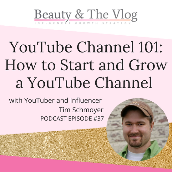 YouTube Channel 101: How to start and grow a YouTube channel with Tim Schmoyer: Beauty and the Vlog Podcast 37