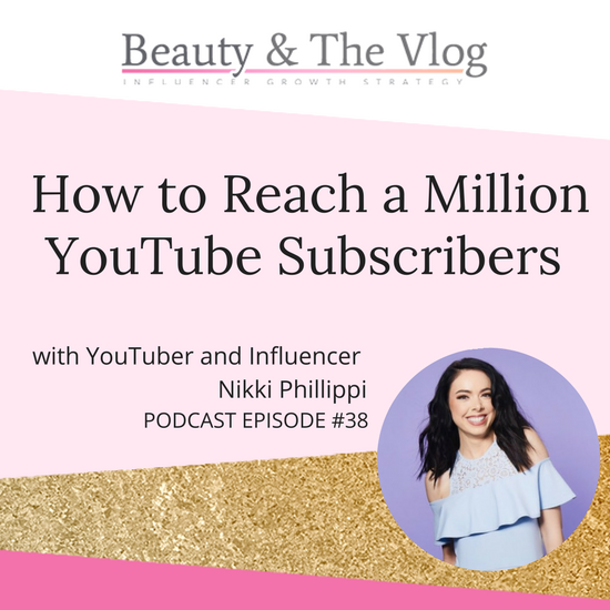 How to reach a Million YouTube Subscribers with Nikki Phillippi Interview: Beauty and the Vlog Podcast 38