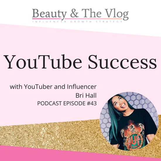 YouTube Success with Bri Hall: Beauty and the Vlog Podcast 43