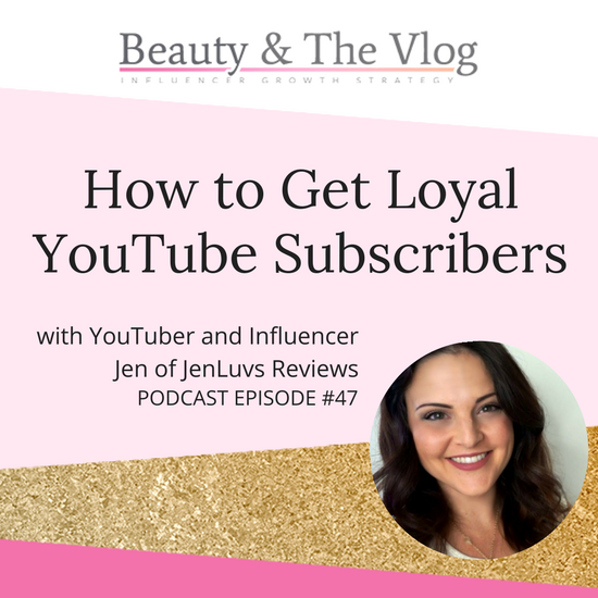 How to get Loyal YouTube Subscribers with Jen of JenLuv's Reviews: Beauty and the Vlog Podcast 47