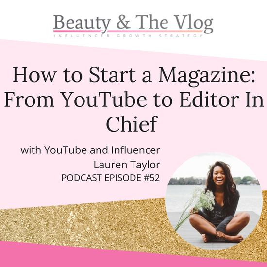 How to Start a Magazine: From YouTube to Editor in Chief with Lauren Taylor: BV Podcast 52