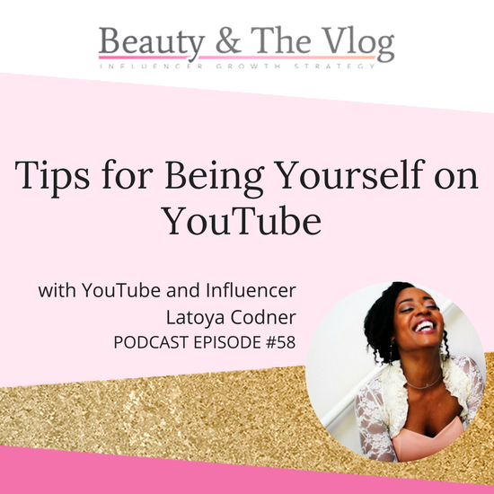 Tips for Being Yourself on YouTube with LaToya Codner: Beauty and the Vlog Episode 58