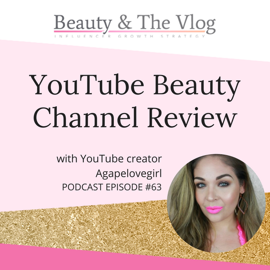 YouTube Beauty Channel Review with Agapelovegirl: Beauty and the Vlog Podcast 63