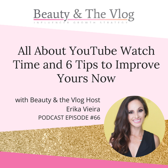 All About YouTube Watch Time and 6 Tips to Improve Yours NOW: Beauty and the Vlog Podcast 66