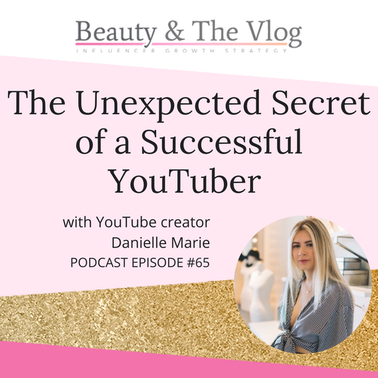 The #1 Secret of a Successful YouTuber with Danielle Marie: Beauty and the Vlog Podcast 65