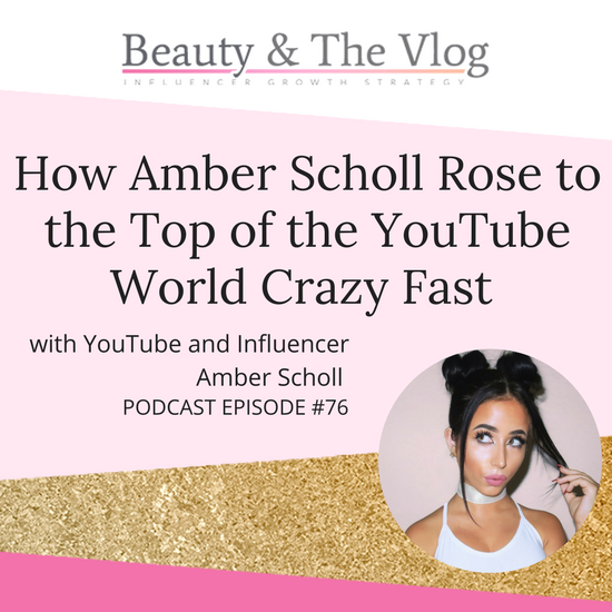 How YouTube Superstar Amber Scholl Grew So FAST: Beauty and the Vlog Podcast Episode 76