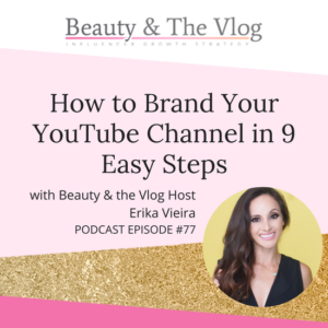 How To Brand Your YouTube Channel In 9 Easy Steps: Beauty and the Vlog Podcast 77