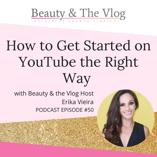 How to Get Started on YouTube: Beauty and the Vlog Podcast Episode 50