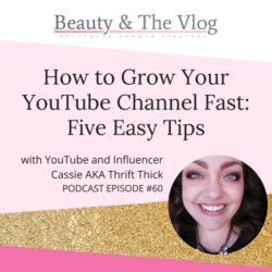 5 Tips To Growing Your YouTube Channel with Cassie AKA Thrift Thick: Beauty and the Vlog Podcast 60