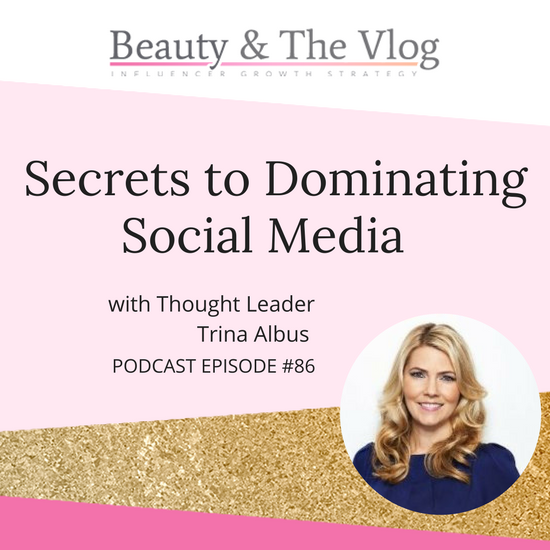 Secrets to Dominating Social Media with Thought Leader Trina Albus: Beauty and the Vlog Podcast 86