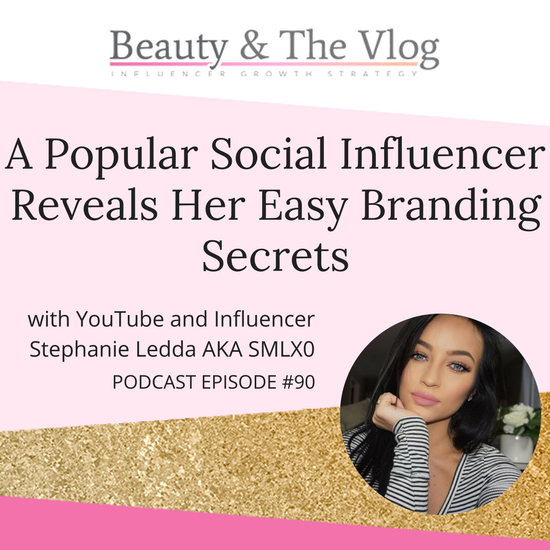 A Popular Social Influencer Reveals Her Easy Branding Secrets with Stephanie Ledda AKA SMLX0: Beauty and the Vlog Podcast 90