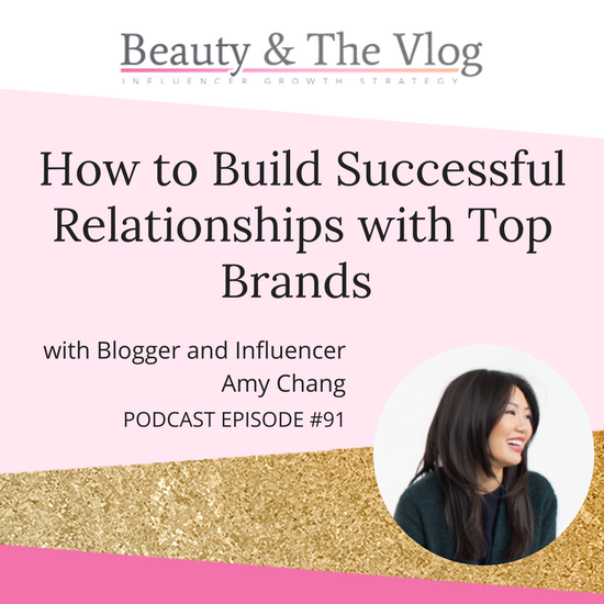 How to Build Successful Relationships with Top Brandswith Beauty Blogger Amy Chang P1: Beauty and the Vlog Podcast 91