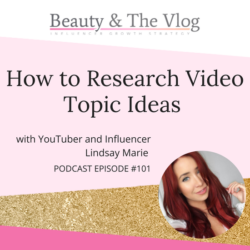 How to Research Video Topic Ideas with Lindsay Marie: Beauty and the Vlog Podcast 101